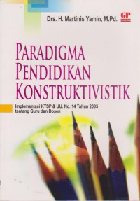 Paradigma Pendidikan Konstruktivistik : Implementasi KTSP & UU No.14 Tahun 2005 Tentang Guru Dan Dosen