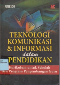 Teknologi Komunikasi Dan Informasi Dalam Pendidikan : Kurikulum Untuk Sekolah Dan Program Pengembangan Guru