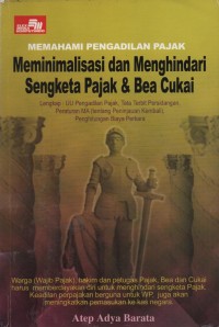 Memahami Pengadilan Pajak : Meminimalisasi Dan Menghindar Sengketa Pajak Dan Bea Cukai