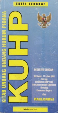 Kitab Undang-undang hukum pidana (KUHP) Disertai Dengan : UU Nomor 27 Tahun 1999 Tentang Perubahan KUHP Yang Berkaitan Dengan Kejahatan Terhadap Keamanan Negara Dan Penjelasannya