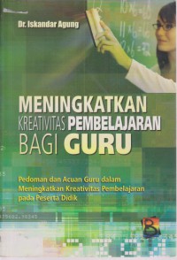 Meningkatkan Kreativitas Pembelajaran Bagi Guru Pedoman Dan Acuan Guru Dalam Meningkatkan Kreativitas Pembelajaran Pada Peserta Didik