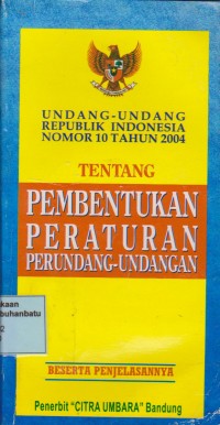 Undang-undang Republik Indonesia Nomor 10 Tahun 2004 Tentang Pembentukan Peraturan Perundang-undangan