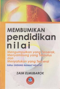 Membumikan Pendidikan Nilai Mengumpulkan Yang Terserak, Menyambungkan Yang Terputus Dan Menyatukan Yang Tercerai