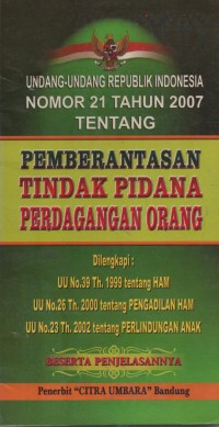 Undang-undang Republik Indonesia Nomor 21 Tahun 2007 Tentang Pemberantasan Tindak Pidana Perdagangan Orang