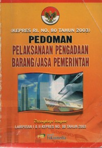 Pedoman Pelaksanaan Pengadaan Barang/Jasa Pemerintah : KEPRES RI. NO. 80 TAHUN 2003