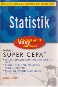 Schaum's Easy Outline : Statistik Belajar Super Cepat Soal-Soal Lengkap Dengan Jawabannya Untuk Setiap Topik, Berbagai Tip Dari Para Pakar Untuk Menguasi Statistik, Segala Hal Yang Perlu Anda Ketahui Untuk Lulus Ujian