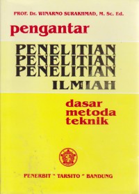 Pengantar Penelitian Ilmiah : Dasar, Metode Dan Teknik