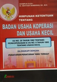 Himpunan Ketentuan Tentang Badan Usaha Koperasi Dan Usaha Kecil : UU No. 25 Tahun 1992 Tentang Perkoperasian & UU No. 9 Tahun 1995 Tentang Usaha Kecil
