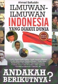 Ilmuwan-Ilmuwan Indonesia Yang Diakui Dunia : Andakah Berikutnya