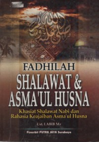 Fadhilah Shalawat & Asma'ul Husna : Khasiat Shalawat Nabi Dan Rahasia Keajaiban Asma'ul Husna