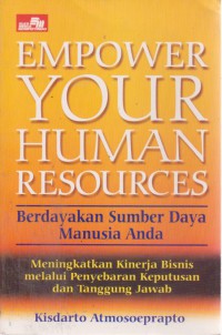 Empower Your Human Resources : Berdayakan Sumber Daya Manusia Anda Meningkatkan Kinerja Bisnis Melalui Penyebaran Keputusan Dan Tanggung Jawab