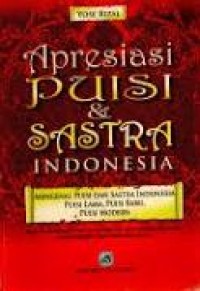 Apresiasi Puisi & Sastra Indonesia : Mengenal Puisi Dan Sastra Indonesia Puisi Lama, Puisi Baru, Puisi Modern