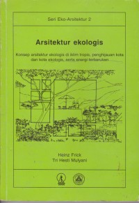 Image of Arsitektur Ekologis : Konsep Arsitektur Ekologis Di Iklim Tropis, Penghijauan Kota Dan Kota Ekologis, Serta Energi Terbarukan