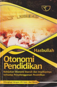 Otonomi Pendidikan : Kebijakan Otonomi Daerah Dan Implikasinya Terhadap Penyelanggara Pendidikan