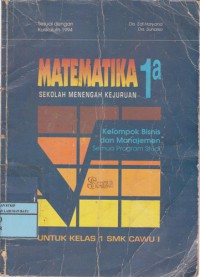 Matematika 1a Untuk SMK Kelas 1 Caturwulan 1 : Kelompok Bisnis Dan Manajemen Semua Program Studi