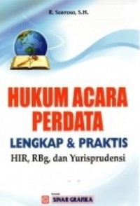 Hukum Acara Perdata Lengkap & Praktis : HIR, RBg, Dan Yurisprudensi