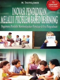 Inovasi Pendidikan Melalui Problem Based Learning : Bagaimana Pendidik Memberdayakan Pemelajar Di Era Pengetahuan