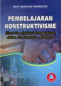 Pembelajaran Konstruktivisme : Teori Dan Aplikasi Pembelajaran Dalam Pembentukan Karakter