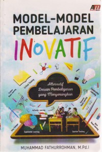 Model-Model Pembelajaran Inovatif : Alternatif Desain Pembelajaran Yang Menyenangkan