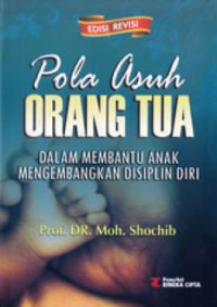 Pola Asuh Orang Tua : Dalam Membantu Anak Mengembangkan Disiplin Diri