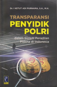 Transparansi Penyidik Porli : Dalam Sistem Peradilan Pidana Di Indonesia