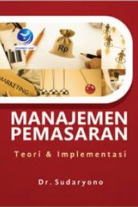 Manajemen Pemasaran : Teori Dan Implementasi