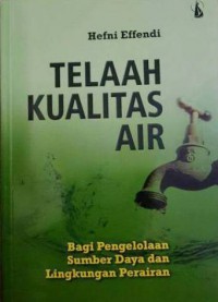 Telaah Kualitas Air : Bagi Pengelola Sumber Daya Dan Lingkungan Perairan