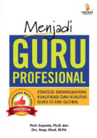 Menjadi Guru Profesional : Strategi Meningkatkan Kualifikasi Dan Kualitas Guru Di Era Global