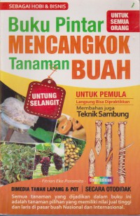 Buku Pintar Mencangkok Tanaman Buah : Untuk pemula Langsung Bisa Dipraktekkan Membahas Juga Teknik Sambung