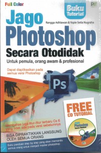 Jago Photoshop Secara Otodidak : Untuk Pemula, Orang awam Dan Profesional