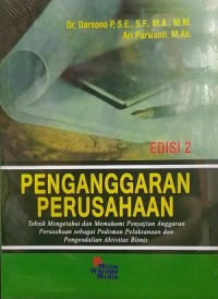 Penganggaran Perusahaan: Teknik Mengetahui dan Memahami Penyajian Anggaran Perusahaan sebagai Pedoman Pelaksanaan dan Pengendalian Aktivitas Bisnis