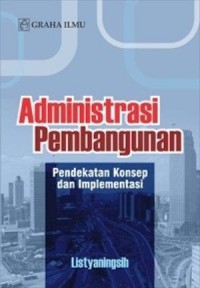 Administrasi Pembangunan : Pendekatan Konsep Dan Implementasi