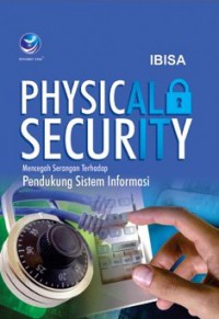 Physical Security : Mencegah Serangan Terhadap Pendukung Sistem Informasi