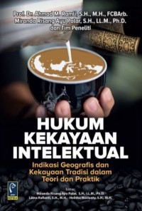 Hukum Kekayaan Intelektual : Indikasi Geografis Dan Kekayaan Tradisi Dalam Teori Dan Praktik