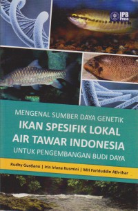 Mengenal Sumber Daya Genetik Ikan Spesifik Lokal Air Tawar Indonesia Untuk Pengembangan Budi Daya
