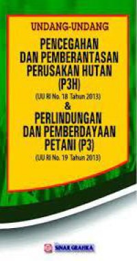 Undang-Undang Pencegahan Dan Pemberantasan Perusakan Hutan (P3H) (UU RI No.18 Tahun 2013) & Perlindungan Dan Pemberdayaan Petani (P3) (UU RI No.19 Tahun 2013)