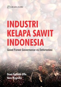 Industri Kelapa Sawit Indonesia : Good Forest Governance vs Deforestasi