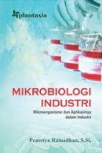 Mikrobiologi Industri : Mikroorganisme Dan Aplikasinya Dalam Industri