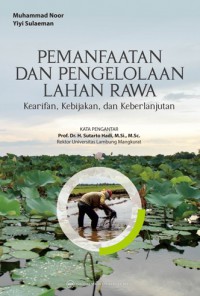 Pemanfaatan Dan Pengelolaan Lahan Rawa : Kearifan, Kebujakan, Dan Keberlanjutan