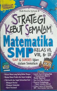 Strategi Kabut Semalam Matematika SMP Kelas VII, VIII, & IX : Siap & Sukses Ujian Dalam Semalam