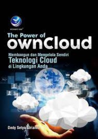 The Power Of Owncloud : Membangun Dan Mengelola Sendiri Teknologi Cloud Di Lingkungan Anda