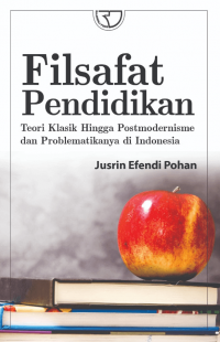 Filsafat Pendidikan : Teori Kalasik Hingga Postmodernisasi Dan Problematikannya Di Indonesia