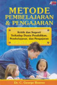 Metode Pembelajaran & Pengajaran : Kritik Dan Sugesti Terhadap Dunia Pendidikan, Pembelajaran, Dan Pengajaran