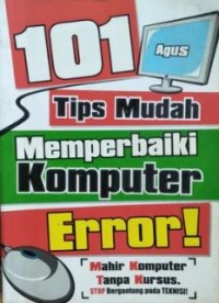 Image of 101 Tips Mudah Memperbaiki Komputer Error! : Mahir Komputer Tanpa Kursus. Stop Bergantung Pada Teknisi