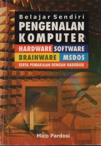 Image of Belajar Sendiri Pengenalan Komputer : Hardware, Software, Brainware, MsDos Serta Pemakaian Dengan Hardisk