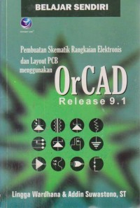 Image of Belajar Sendiri : Pembuatan Skematik Rangkaian Elektronik Dan Layout PCB Menggunakan OrCAD Retease 9.1