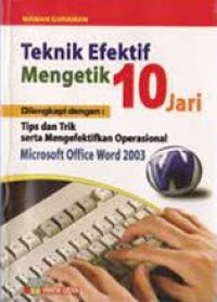 Image of Teknik Efektif Mengetik 10 Jari Dilengkapi Dengan Tips Dan Trik Serta Mengefektifkan Operasional Microsoft Office Word 2003