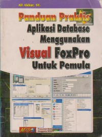 Image of Panduan Praktis Aplikasi Database Menggunakan Visual Foxpro Untuk Pemula
