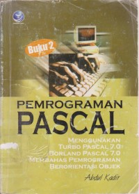 Image of Pemrograman Pascal : Menggunakan Turbo Pascal 7.0/ Borland Pascal 7.0/ Membahas Pemrograman Berorientasi Objek (buku-2)