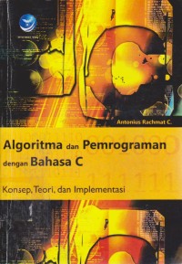Image of Algoritma Dan Pemrograman Dengan Bahasa C : Konsep, Teori, & Implementasi